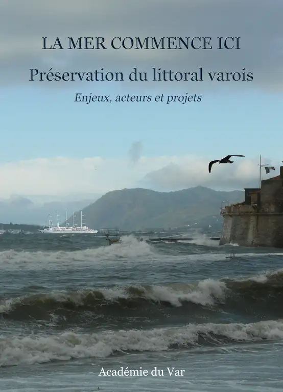 LA MER COMMENCE ICI. Préservation du littoral varois. Enjeux, acteurs et projets.