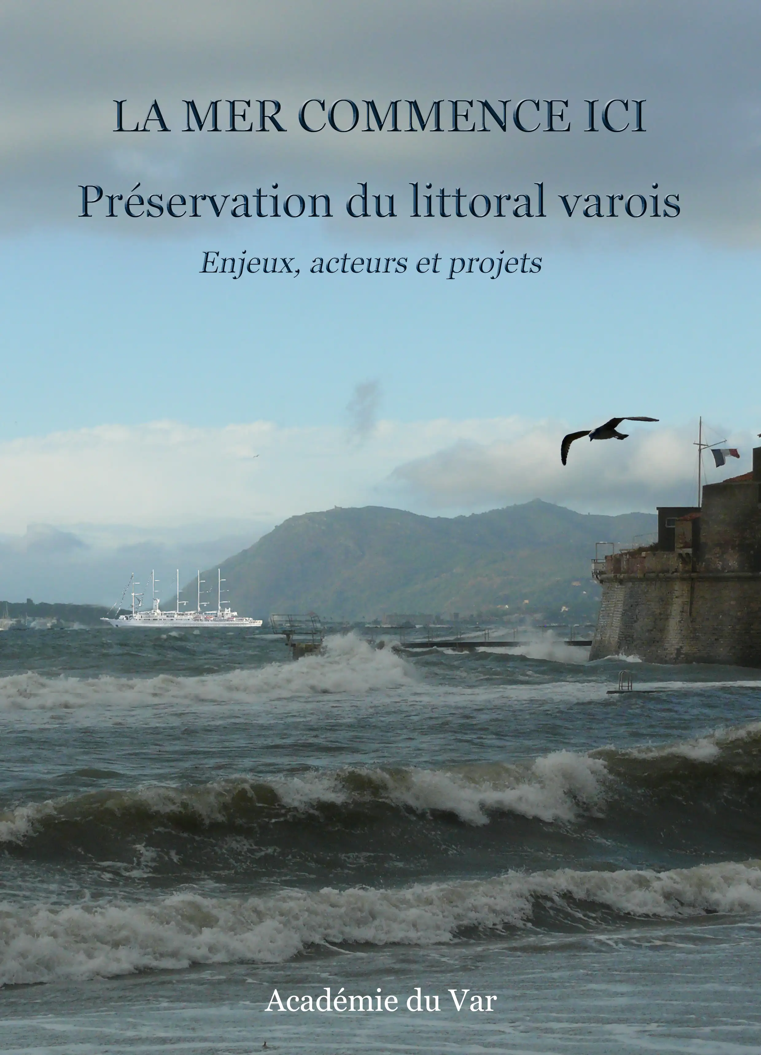 LA MER COMMENCE ICI. Pr�servation du littoral varois. Enjeux, acteurs et projets.